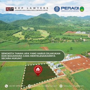 SENGKETA TANAH: APA YANG HARUS DILAKUKAN DAN BAGAIMANA CARA MENYELESAIKANNYA SECARA HUKUM